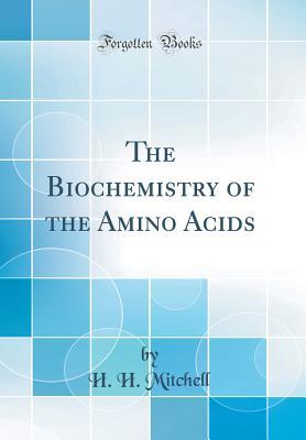 Read Online The Biochemistry of the Amino Acids (Classic Reprint) - H H Mitchell file in ePub