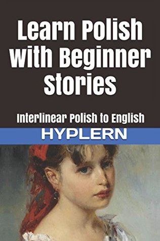 Full Download Learn Polish with Beginner Stories: Interlinear Polish to English - Kees Van den End file in PDF