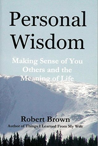 Read Personal Wisdom: Understanding You, Others, and the Meaning of Life - Robert Brown | ePub