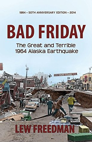 Read Bad Friday, The Great & Terrible 1964 Alaska Earthquake: The Great & Terrible 1964 Alaska Earthquake - Lew Freedman | ePub
