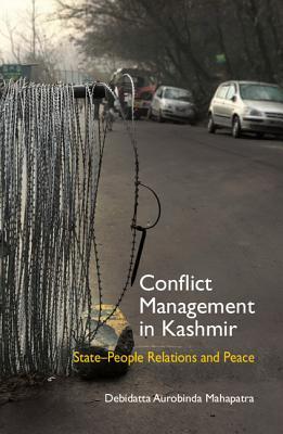Read Conflict Management in Kashmir: State-People Relations and Peace - Debidatta Aurobinda Mahapatra | ePub