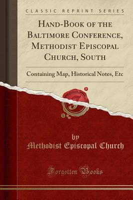 Full Download Hand-Book of the Baltimore Conference, Methodist Episcopal Church, South: Containing Map, Historical Notes, Etc (Classic Reprint) - Methodist Episcopal Church file in PDF