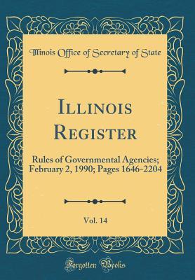 Full Download Illinois Register, Vol. 14: Rules of Governmental Agencies; February 2, 1990; Pages 1646-2204 (Classic Reprint) - Illinois Office of Secretary of State | ePub