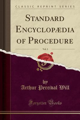 Full Download Standard Encyclopædia of Procedure, Vol. 3 (Classic Reprint) - Arthur Percival Will | PDF