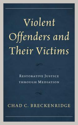 Download Violent Offenders and Their Victims: Restorative Justice Through Mediation - Chad C Breckenridge | ePub