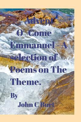 Download Advent: O ' Come Emmanuel . A selection of Poems on the Theme. - John C. Burt | ePub