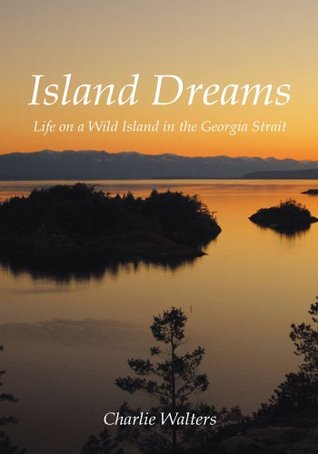 Download Island Dreams: Life on a Wild Island in the Georgia Strait - Charlie Walters file in PDF