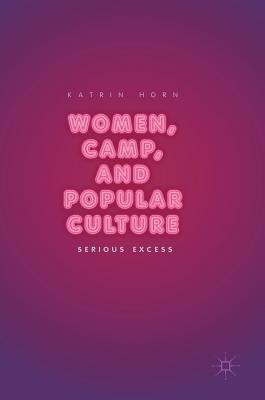 Download Women, Camp, and Popular Culture: Serious Excess - Katrin Horn file in ePub