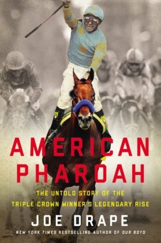 Download American Pharoah: The Untold Story of the Triple Crown Winner's Legendary Rise - Joe Drape | PDF