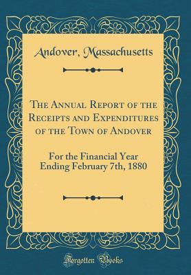 Read The Annual Report of the Receipts and Expenditures of the Town of Andover: For the Financial Year Ending February 7th, 1880 (Classic Reprint) - Andover Massachusetts file in PDF