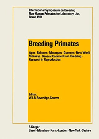 Full Download Breeding Primates: International Symposium on Breeding Non-Human Primates for Laboratory Use, Berne, June 1971 - W.I.B. Beveridge | PDF