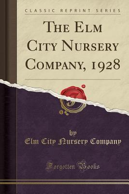 Read Online The ELM City Nursery Company, 1928 (Classic Reprint) - Elm City Nursery Company | PDF