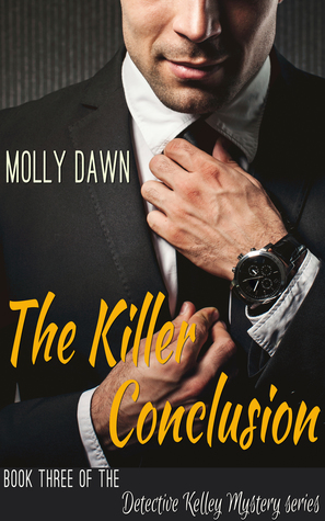 Read The Killer Conclusion: Book Three of the Detective Kelley Mystery series - Molly Dawn | ePub