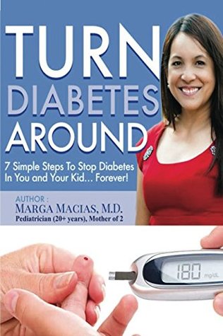 Read Online Turn Diabetes Around: 7 Simple Steps to Stop Diabetes In You And Your Kid Forever! - Marga Macias file in PDF