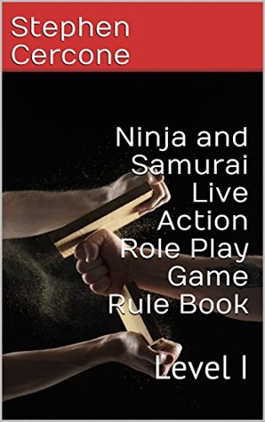 Read Online Ninja and Samurai Live Action Role Play Game Rule Book: Level I (LARP Level Book 1) - Stephen Cercone file in ePub