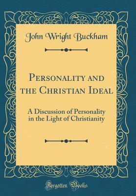 Read Online Personality and the Christian Ideal: A Discussion of Personality in the Light of Christianity - John Wright Buckham file in ePub