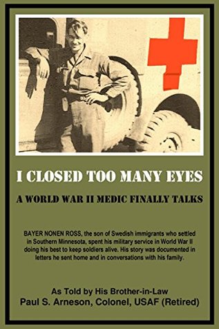 Download I Closed Too Many Eyes: A World War II Medic Finally Talks - Paul Arneson file in PDF