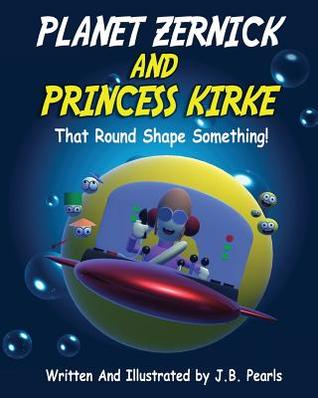 Read Planet Zernick and Princess Kirke: That Round-Shape Something - J B Pearls | PDF