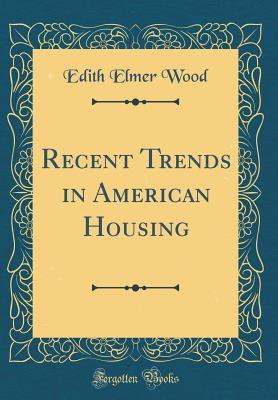 Download Recent Trends in American Housing (Classic Reprint) - Edith Elmer Wood | ePub