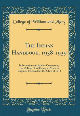Read The Indian Handbook, 1938-1939: Information and Advice Concerning the College of William and Mary in Virginia, Prepared for the Class of 1942 (Classic Reprint) - College Of William and Mary file in ePub