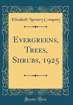 Download Evergreens, Trees, Shrubs, 1925 (Classic Reprint) - Elizabeth Nursery Company | PDF