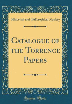 Full Download Catalogue of the Torrence Papers (Classic Reprint) - Historical and Philosophical Society | PDF