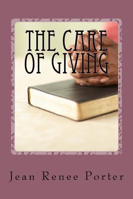 Download The Care of Giving: Family In-Home Caregiving - Jean Renee Porter file in ePub