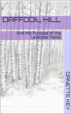 Download Daffodil Hill: And the Purpose of the Lavender Fields - Danette Key | PDF