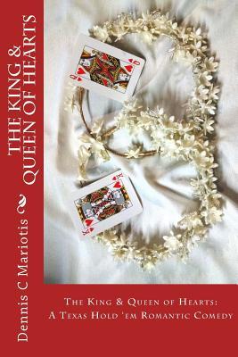 Full Download The King & Queen of Hearts: A Texas Hold 'em Romantic Comedy - Dennis C Mariotis | ePub