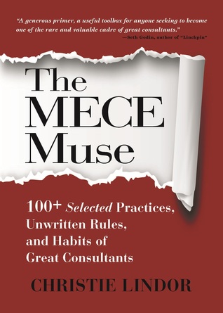 Read Online The MECE Muse: 100  Selected Practices, Unwritten Rules, and Habits of Great Consultants - Christie Lindor | ePub