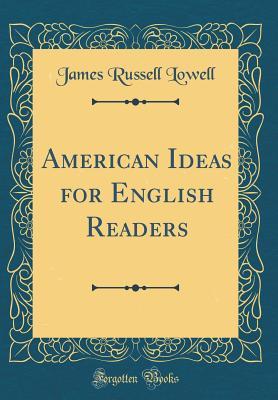 Full Download American Ideas for English Readers (Classic Reprint) - James Russell Lowell | ePub