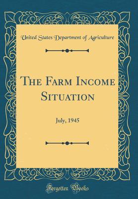 Full Download The Farm Income Situation: July, 1945 (Classic Reprint) - U.S. Department of Agriculture | PDF