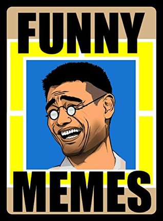 Read Online Memes: Epic Funny Memes: (Some Good Jokes In This One - Joke Books & Dank Memes) - Memes | ePub