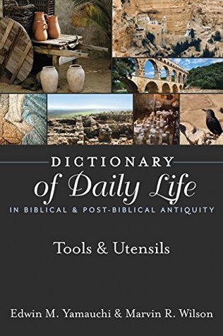 Download Dictionary of Daily Life in Biblical & Post-Biblical Antiquity: Tools & Utensils (Dictionary of Daily Life in Biblical and Post-Biblical Antiquity) - Edwin M. Yamauchi | ePub