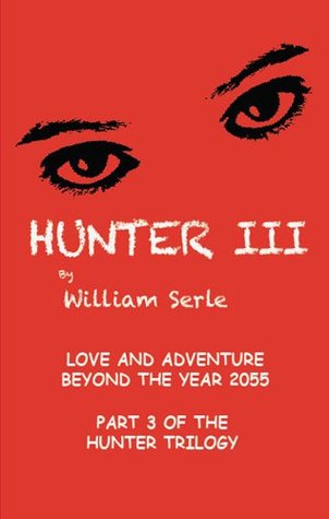 Download HUNTER III: LOVE AND ADVENTURE BEYOND THE YEAR 2055 (HUNTER TRILOGY) - William Serle file in PDF