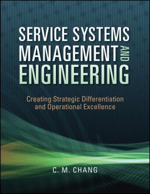 Read Online Service Systems Management and Engineering: Creating Strategic Differentiation and Operational Excellence - Ching M. Chang | ePub