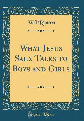 Read What Jesus Said, Talks to Boys and Girls (Classic Reprint) - Will Reason | PDF