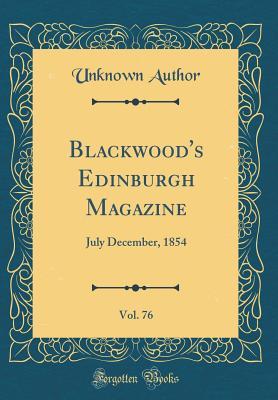 Read Online Blackwood's Edinburgh Magazine, Vol. 76: July December, 1854 (Classic Reprint) - Unknown | PDF