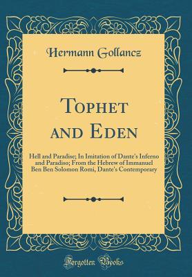 Read Online Tophet and Eden: Hell and Paradise; In Imitation of Dante's Inferno and Paradiso; From the Hebrew of Immanuel Ben Ben Solomon Romi, Dante's Contemporary (Classic Reprint) - Hermann Gollancz file in PDF