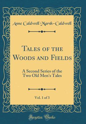 Download Tales of the Woods and Fields, Vol. 1 of 3: A Second Series of the Two Old Men's Tales (Classic Reprint) - Anne Marsh-Caldwell | PDF