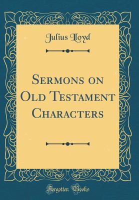 Read Sermons on Old Testament Characters (Classic Reprint) - Julius Lloyd | ePub