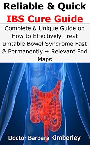 Read Reliable & Quick IBS Cure Guide: Complete & Unique Guide on How to Effectively Treat Irritable Bowel Syndrome Fast & Permanently   Relevant Fod Maps - Doctor Barbara Kimberley file in ePub