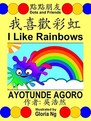 Full Download I Like Rainbows 我喜歡彩虹 (Traditional Edition 繁體版): A Bilingual Chinese-English Traditional Edition Illustrated Children's Book about Colors and Ordinal Numbers (Dots and Friends 點點朋友書籍 3) - Ayotunde Agoro file in ePub