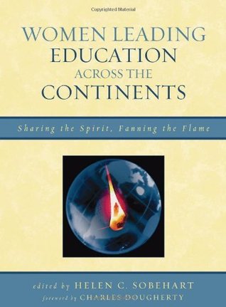 Download Women Leading Education Across the Continents: Sharing the Spirit, Fanning the Flame - Helen C. Sobehart | PDF