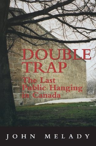 Read Online Double Trap: The Last Public Hanging in Canada - John Melady | ePub