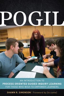 Read Online Pogil: An Introduction to Process Oriented Guided Inquiry Learning for Those Who Wish to Empower Learners - Shawn R Simonson file in PDF
