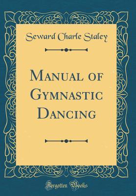 Read Online Manual of Gymnastic Dancing (Classic Reprint) - Seward Charle Staley file in ePub