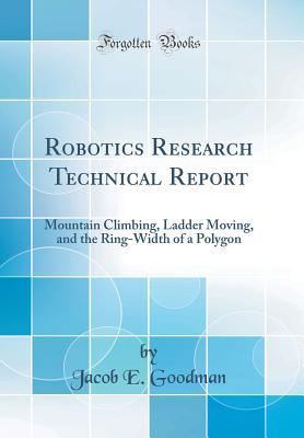 Download Robotics Research Technical Report: Mountain Climbing, Ladder Moving, and the Ring-Width of a Polygon (Classic Reprint) - Jacob E Goodman | ePub