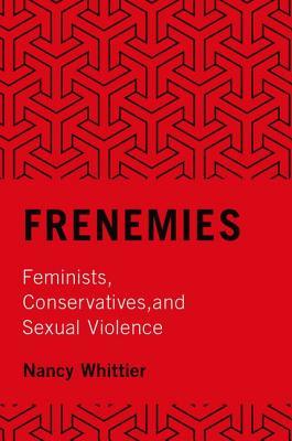 Read Online Frenemies: Feminists, Conservatives, and Sexual Violence - Nancy Whittier | ePub
