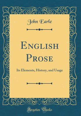 Read English Prose: Its Elements, History, and Usage (Classic Reprint) - John Earle | ePub